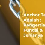 Anchor Text Adalah : Pengertian, Fungsi & Jenisnya